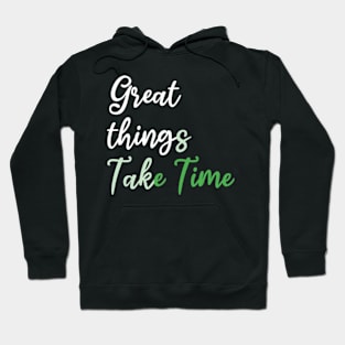 Great things take time Hoodie